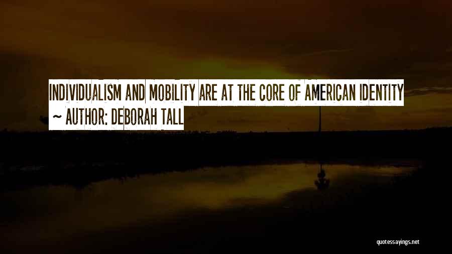 Deborah Tall Quotes: Individualism And Mobility Are At The Core Of American Identity