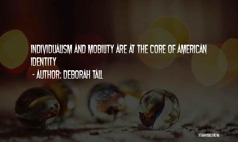 Deborah Tall Quotes: Individualism And Mobility Are At The Core Of American Identity