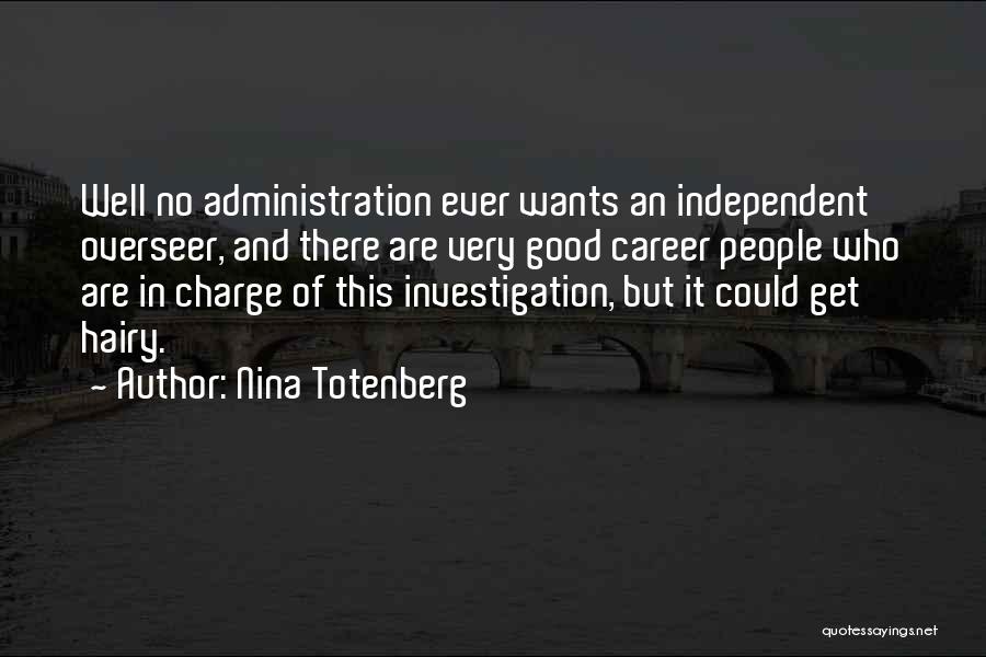 Nina Totenberg Quotes: Well No Administration Ever Wants An Independent Overseer, And There Are Very Good Career People Who Are In Charge Of
