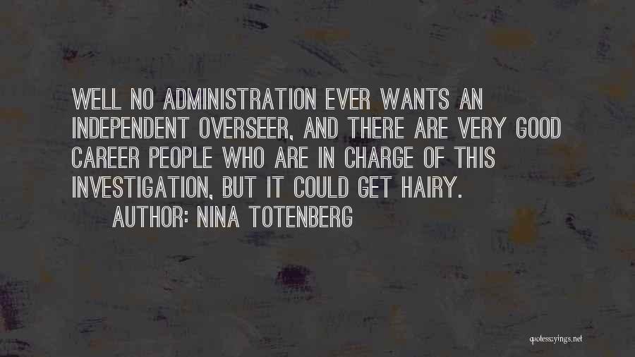 Nina Totenberg Quotes: Well No Administration Ever Wants An Independent Overseer, And There Are Very Good Career People Who Are In Charge Of