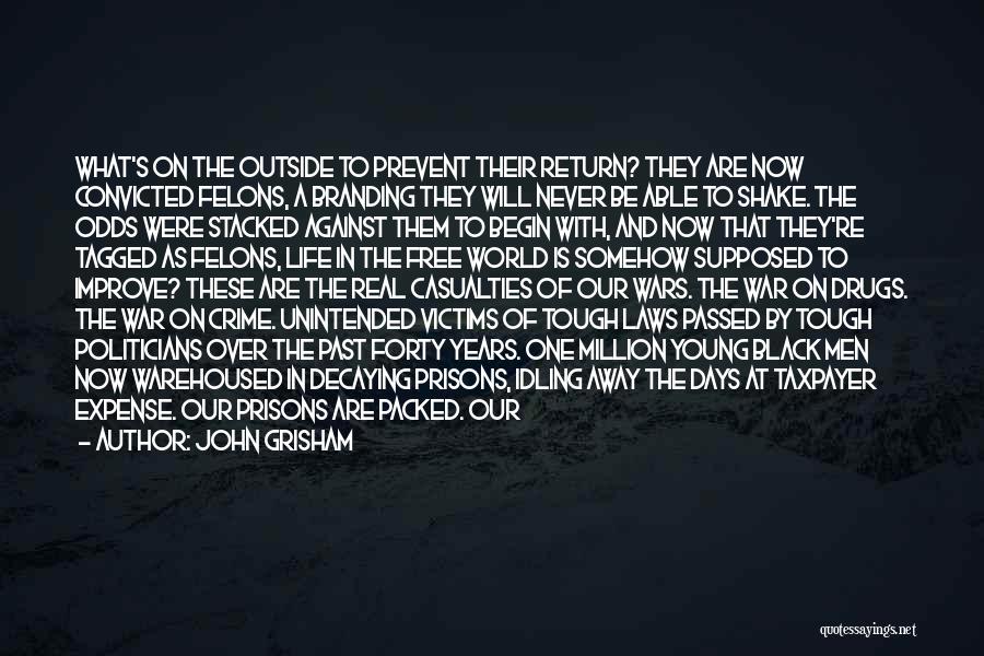 John Grisham Quotes: What's On The Outside To Prevent Their Return? They Are Now Convicted Felons, A Branding They Will Never Be Able
