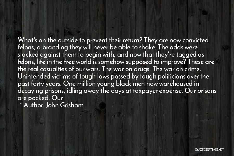 John Grisham Quotes: What's On The Outside To Prevent Their Return? They Are Now Convicted Felons, A Branding They Will Never Be Able