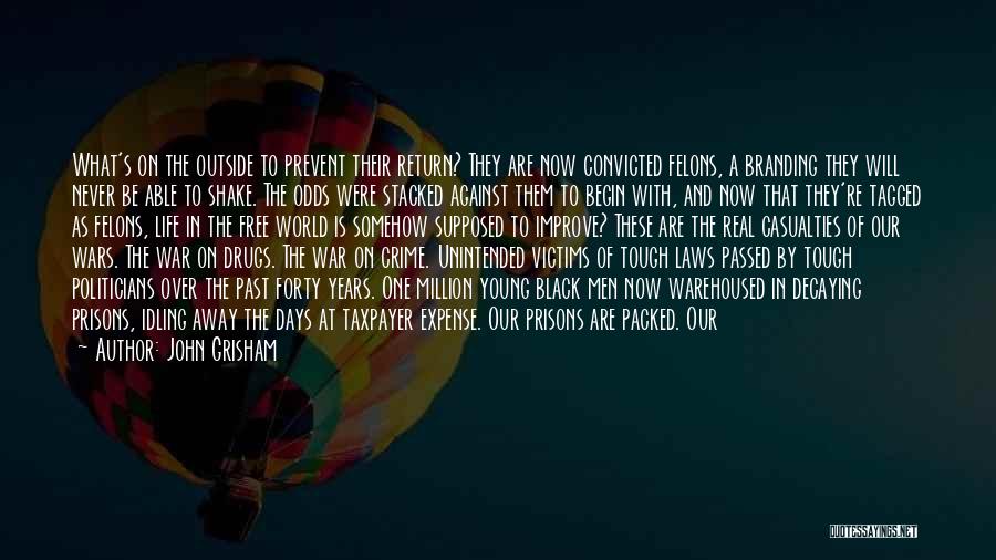 John Grisham Quotes: What's On The Outside To Prevent Their Return? They Are Now Convicted Felons, A Branding They Will Never Be Able