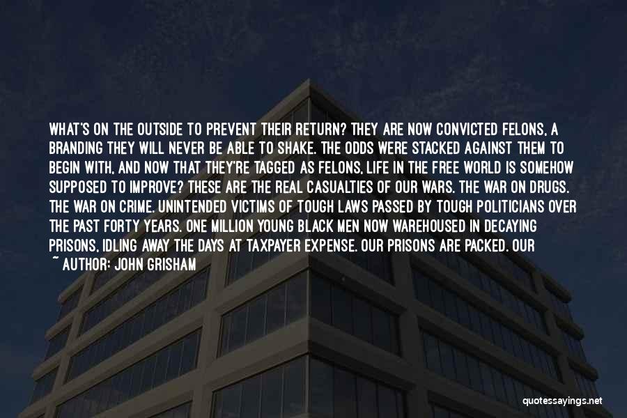 John Grisham Quotes: What's On The Outside To Prevent Their Return? They Are Now Convicted Felons, A Branding They Will Never Be Able