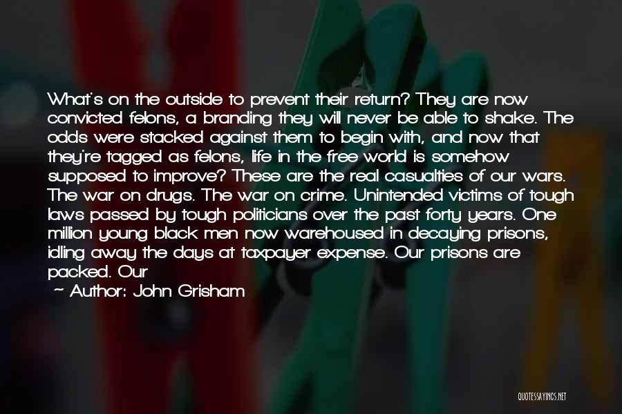 John Grisham Quotes: What's On The Outside To Prevent Their Return? They Are Now Convicted Felons, A Branding They Will Never Be Able