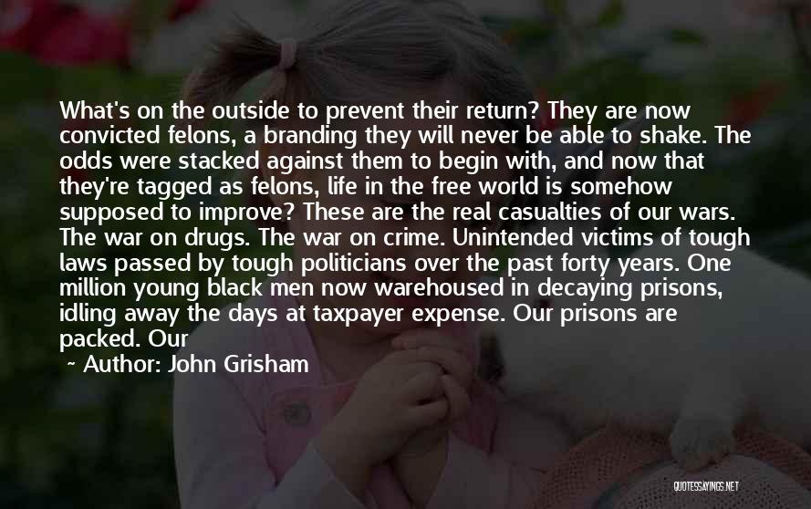 John Grisham Quotes: What's On The Outside To Prevent Their Return? They Are Now Convicted Felons, A Branding They Will Never Be Able