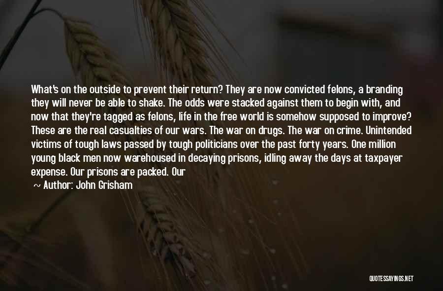 John Grisham Quotes: What's On The Outside To Prevent Their Return? They Are Now Convicted Felons, A Branding They Will Never Be Able