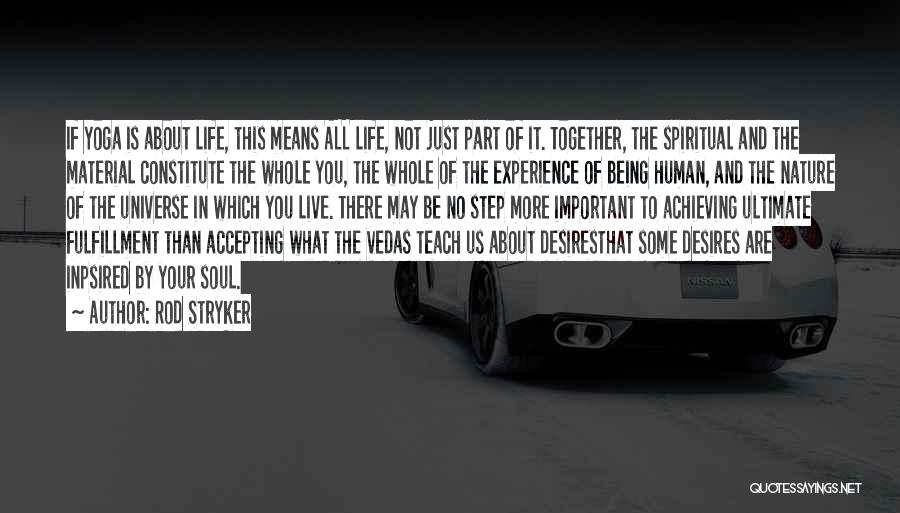 Rod Stryker Quotes: If Yoga Is About Life, This Means All Life, Not Just Part Of It. Together, The Spiritual And The Material