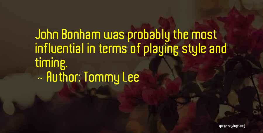 Tommy Lee Quotes: John Bonham Was Probably The Most Influential In Terms Of Playing Style And Timing.