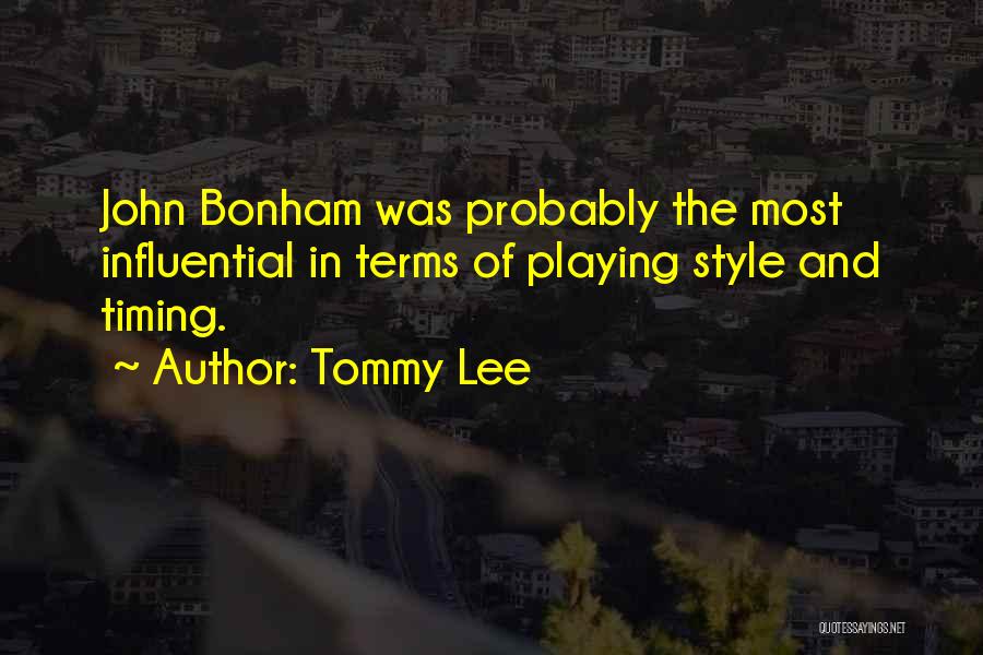 Tommy Lee Quotes: John Bonham Was Probably The Most Influential In Terms Of Playing Style And Timing.