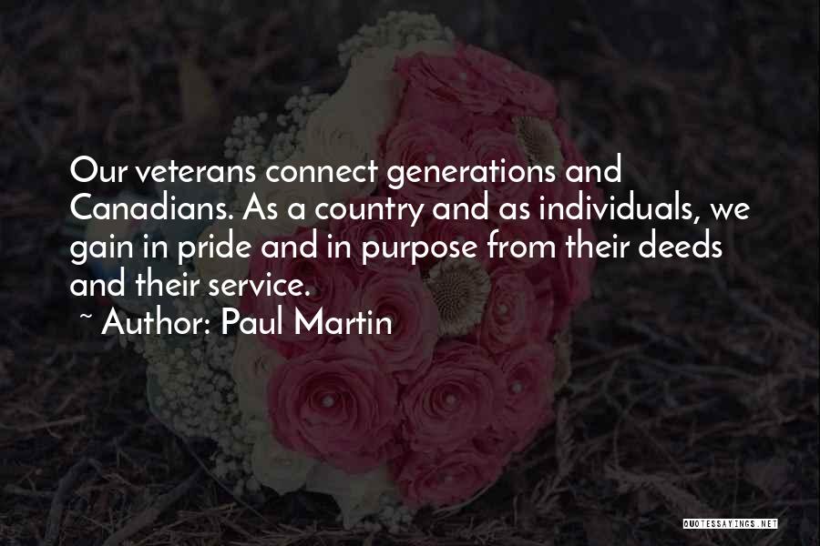 Paul Martin Quotes: Our Veterans Connect Generations And Canadians. As A Country And As Individuals, We Gain In Pride And In Purpose From