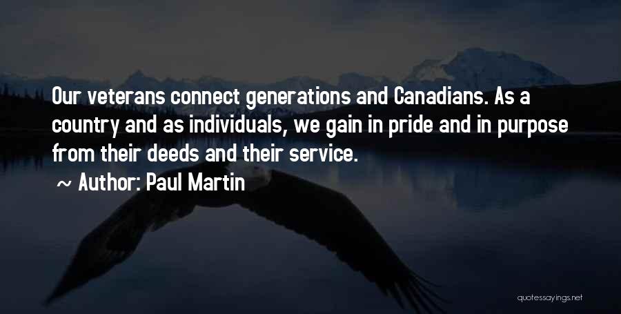 Paul Martin Quotes: Our Veterans Connect Generations And Canadians. As A Country And As Individuals, We Gain In Pride And In Purpose From