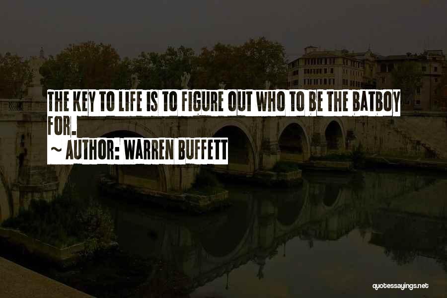Warren Buffett Quotes: The Key To Life Is To Figure Out Who To Be The Batboy For.