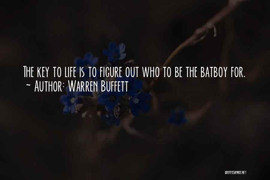 Warren Buffett Quotes: The Key To Life Is To Figure Out Who To Be The Batboy For.