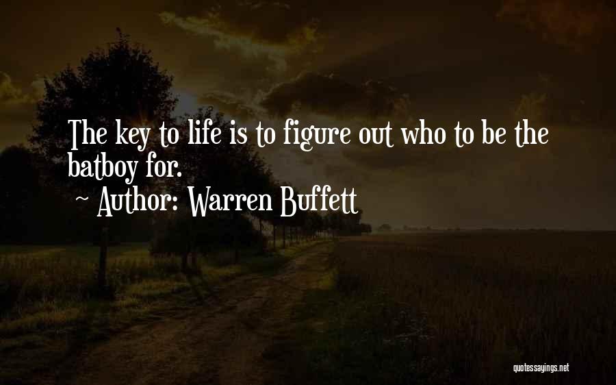 Warren Buffett Quotes: The Key To Life Is To Figure Out Who To Be The Batboy For.