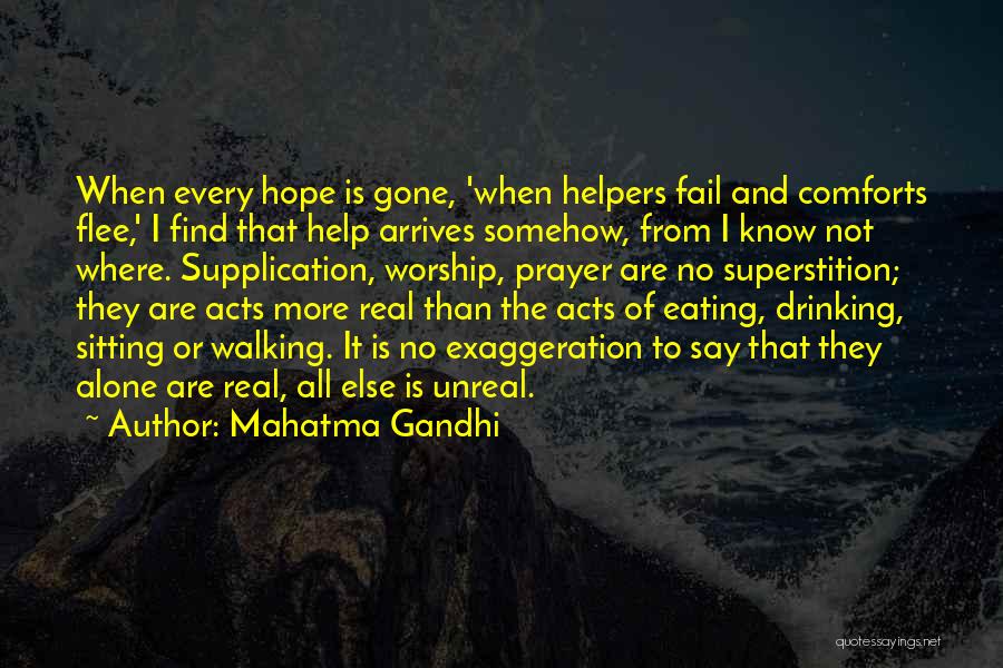 Mahatma Gandhi Quotes: When Every Hope Is Gone, 'when Helpers Fail And Comforts Flee,' I Find That Help Arrives Somehow, From I Know