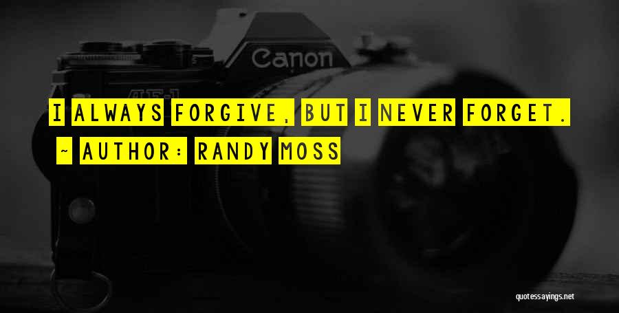 Randy Moss Quotes: I Always Forgive, But I Never Forget.