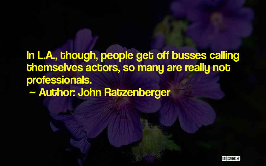 John Ratzenberger Quotes: In L.a., Though, People Get Off Busses Calling Themselves Actors, So Many Are Really Not Professionals.