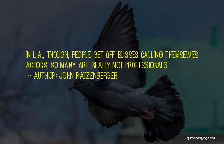 John Ratzenberger Quotes: In L.a., Though, People Get Off Busses Calling Themselves Actors, So Many Are Really Not Professionals.