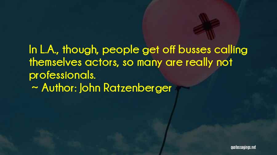 John Ratzenberger Quotes: In L.a., Though, People Get Off Busses Calling Themselves Actors, So Many Are Really Not Professionals.