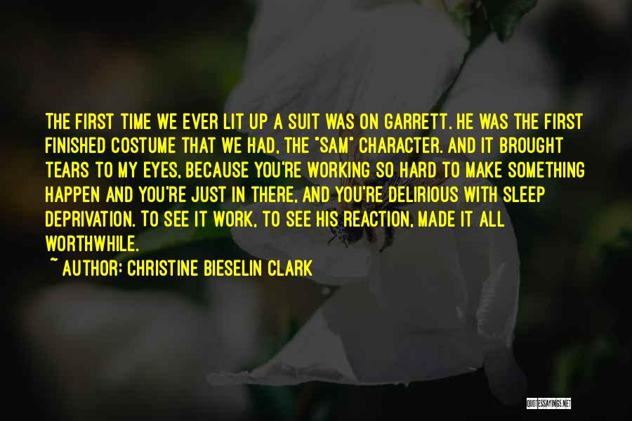 Christine Bieselin Clark Quotes: The First Time We Ever Lit Up A Suit Was On Garrett. He Was The First Finished Costume That We