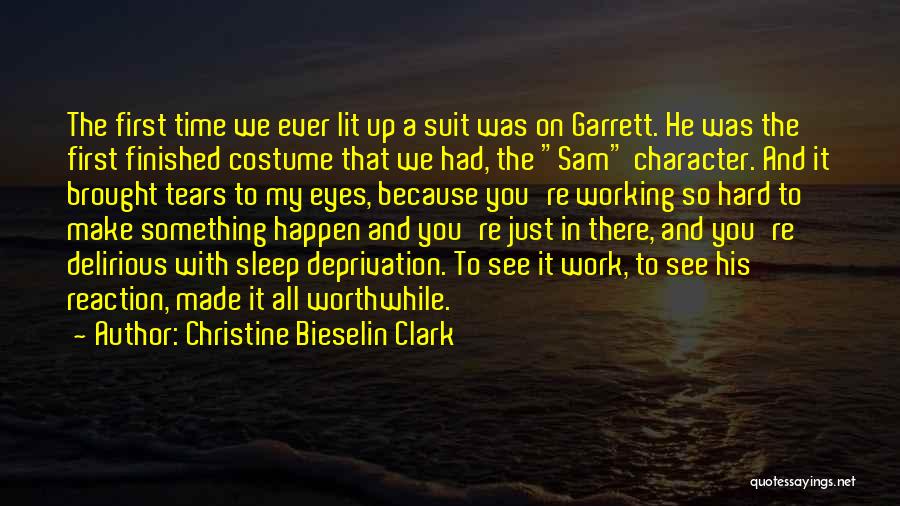 Christine Bieselin Clark Quotes: The First Time We Ever Lit Up A Suit Was On Garrett. He Was The First Finished Costume That We