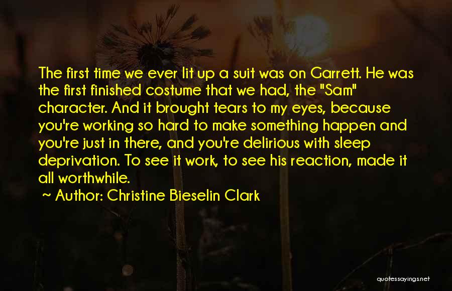 Christine Bieselin Clark Quotes: The First Time We Ever Lit Up A Suit Was On Garrett. He Was The First Finished Costume That We