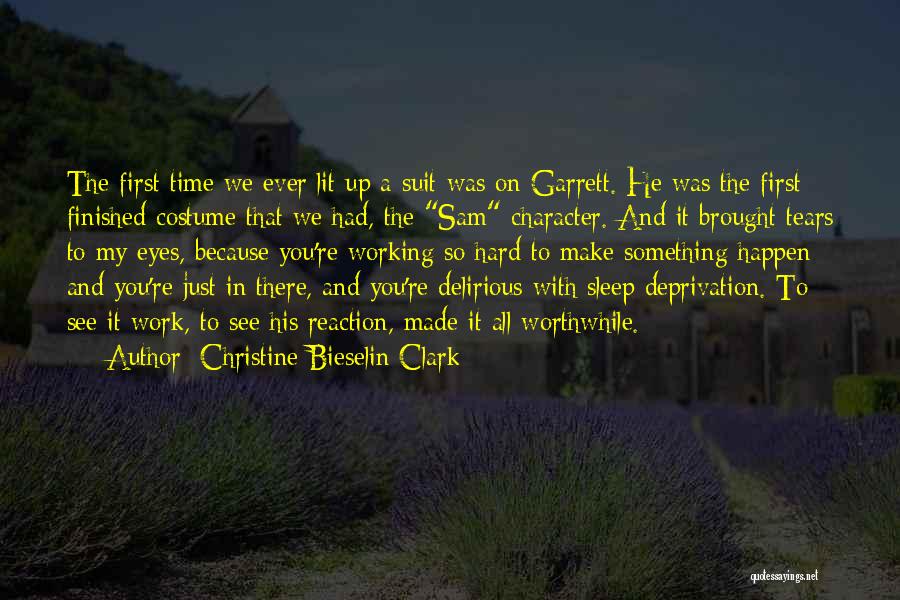 Christine Bieselin Clark Quotes: The First Time We Ever Lit Up A Suit Was On Garrett. He Was The First Finished Costume That We