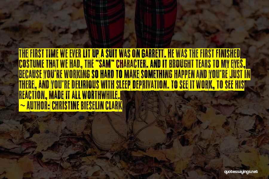 Christine Bieselin Clark Quotes: The First Time We Ever Lit Up A Suit Was On Garrett. He Was The First Finished Costume That We