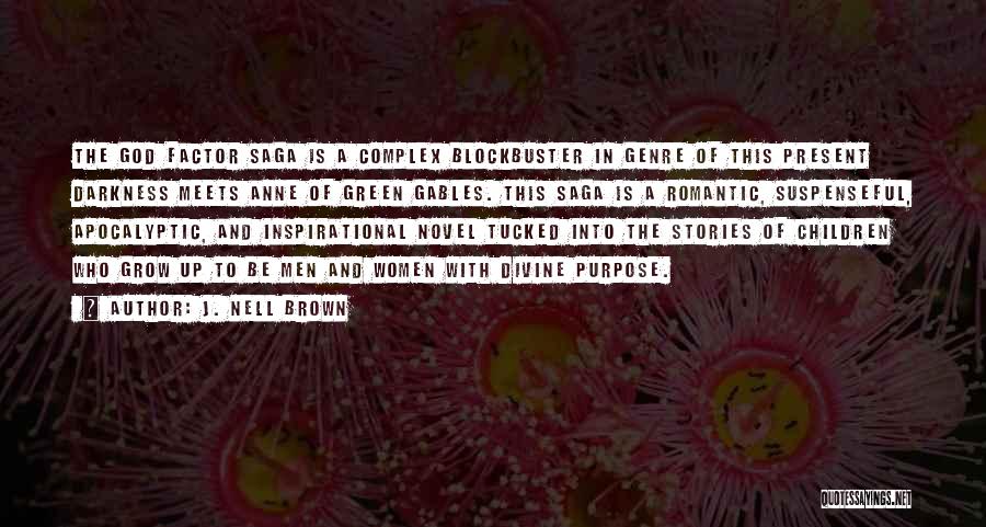 J. Nell Brown Quotes: The God Factor Saga Is A Complex Blockbuster In Genre Of This Present Darkness Meets Anne Of Green Gables. This