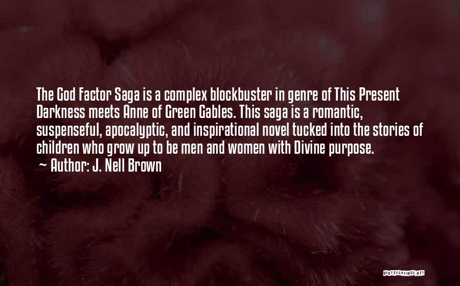 J. Nell Brown Quotes: The God Factor Saga Is A Complex Blockbuster In Genre Of This Present Darkness Meets Anne Of Green Gables. This