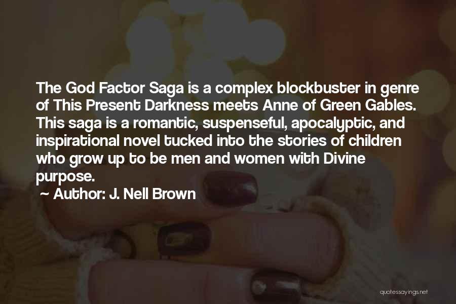 J. Nell Brown Quotes: The God Factor Saga Is A Complex Blockbuster In Genre Of This Present Darkness Meets Anne Of Green Gables. This