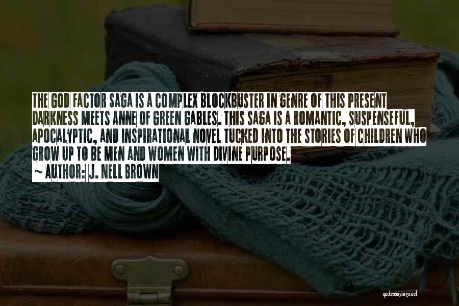 J. Nell Brown Quotes: The God Factor Saga Is A Complex Blockbuster In Genre Of This Present Darkness Meets Anne Of Green Gables. This