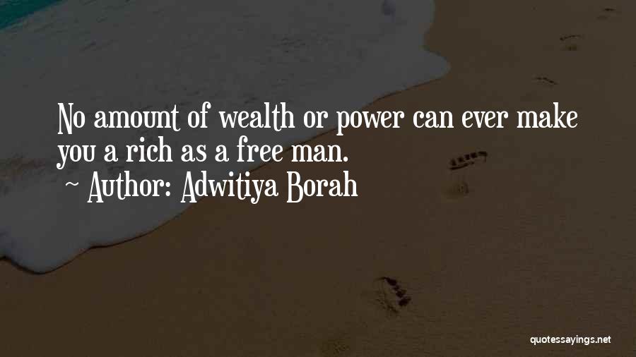 Adwitiya Borah Quotes: No Amount Of Wealth Or Power Can Ever Make You A Rich As A Free Man.