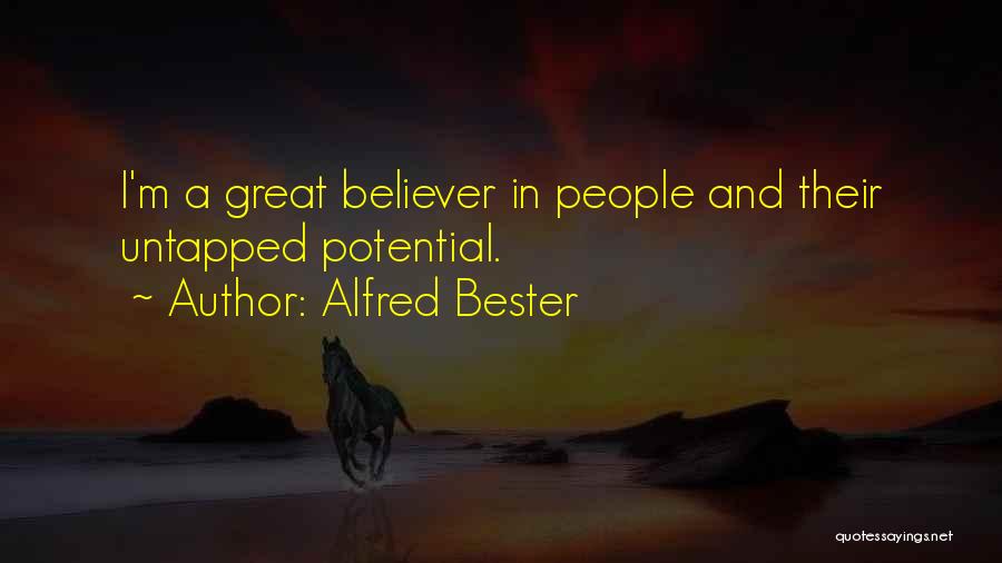 Alfred Bester Quotes: I'm A Great Believer In People And Their Untapped Potential.