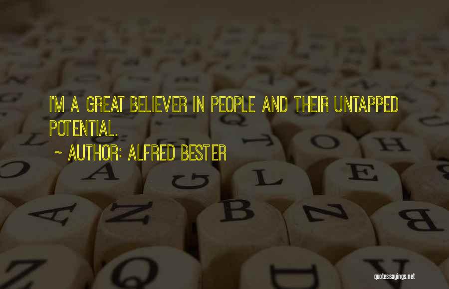 Alfred Bester Quotes: I'm A Great Believer In People And Their Untapped Potential.