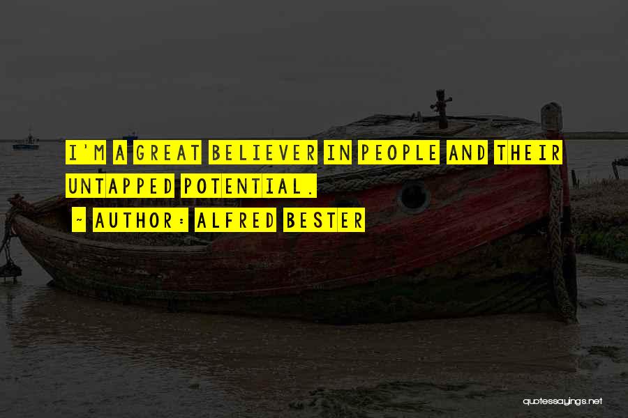 Alfred Bester Quotes: I'm A Great Believer In People And Their Untapped Potential.