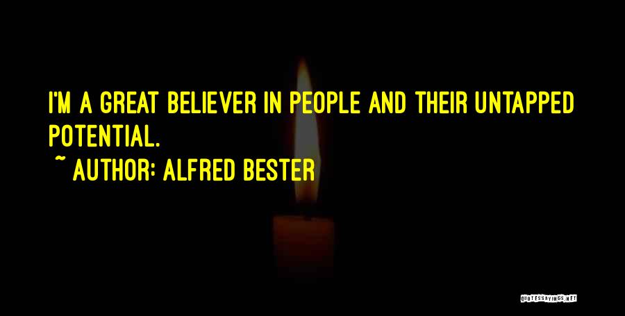 Alfred Bester Quotes: I'm A Great Believer In People And Their Untapped Potential.