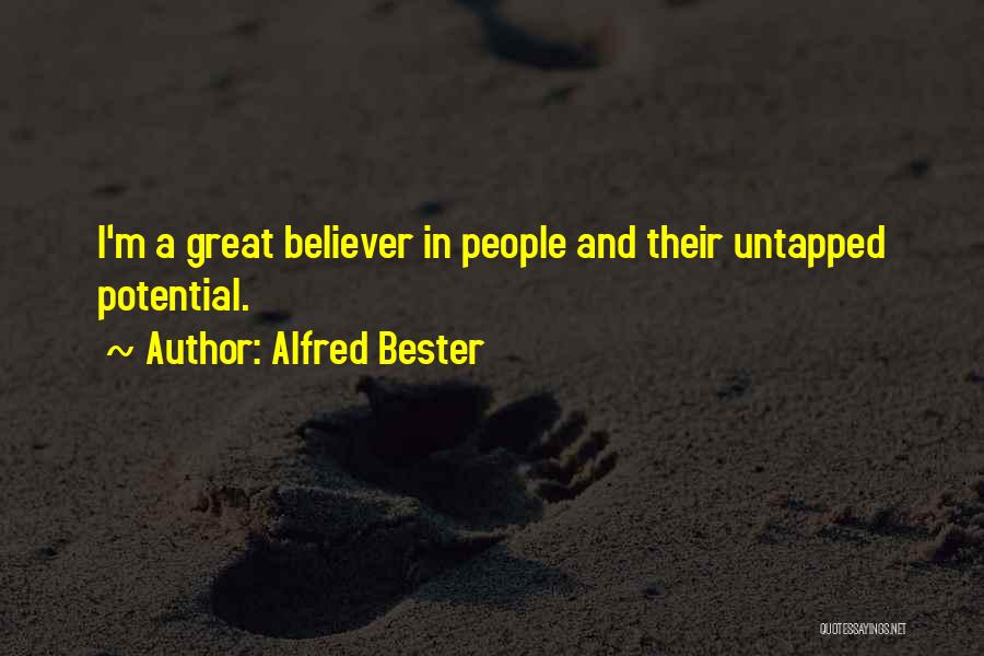 Alfred Bester Quotes: I'm A Great Believer In People And Their Untapped Potential.