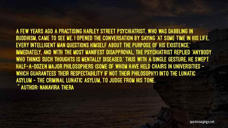 Nanavira Thera Quotes: A Few Years Ago A Practising Harley Street Psychiatrist, Who Was Dabbling In Buddhism, Came To See Me. I Opened