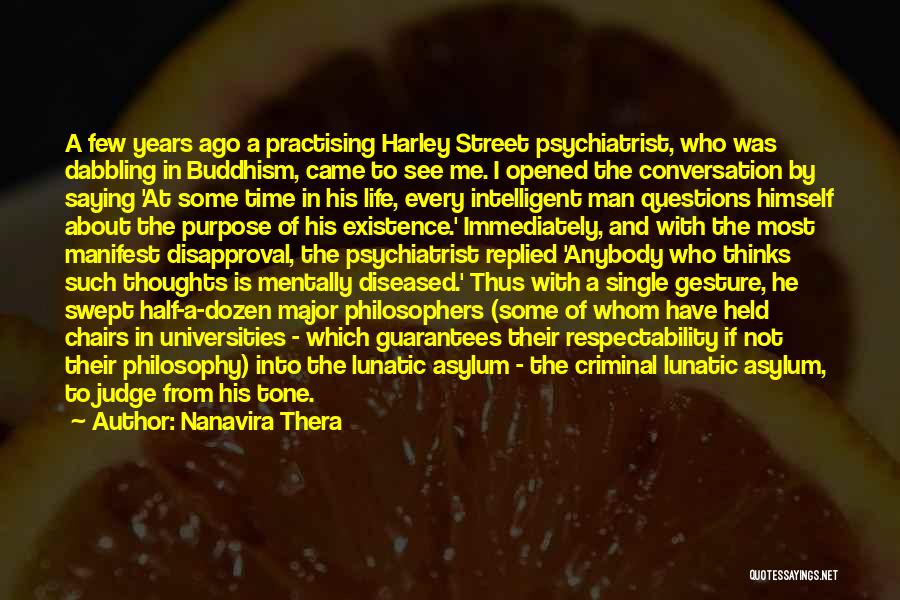 Nanavira Thera Quotes: A Few Years Ago A Practising Harley Street Psychiatrist, Who Was Dabbling In Buddhism, Came To See Me. I Opened