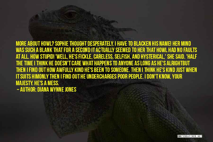 Diana Wynne Jones Quotes: More About Howl? Sophie Thought Desperately. I Have To Blacken His Name! Her Mind Was Such A Blank That For
