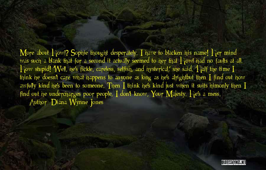 Diana Wynne Jones Quotes: More About Howl? Sophie Thought Desperately. I Have To Blacken His Name! Her Mind Was Such A Blank That For