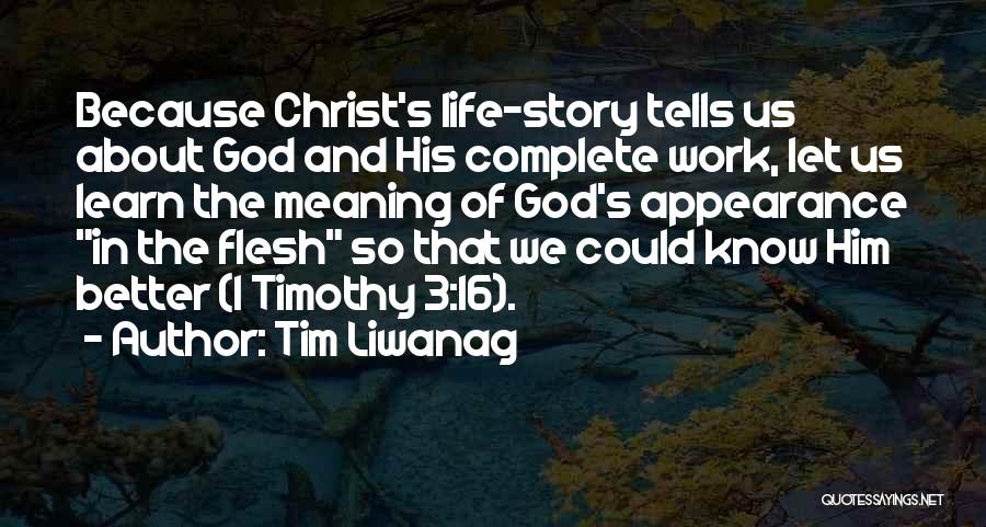 Tim Liwanag Quotes: Because Christ's Life-story Tells Us About God And His Complete Work, Let Us Learn The Meaning Of God's Appearance In