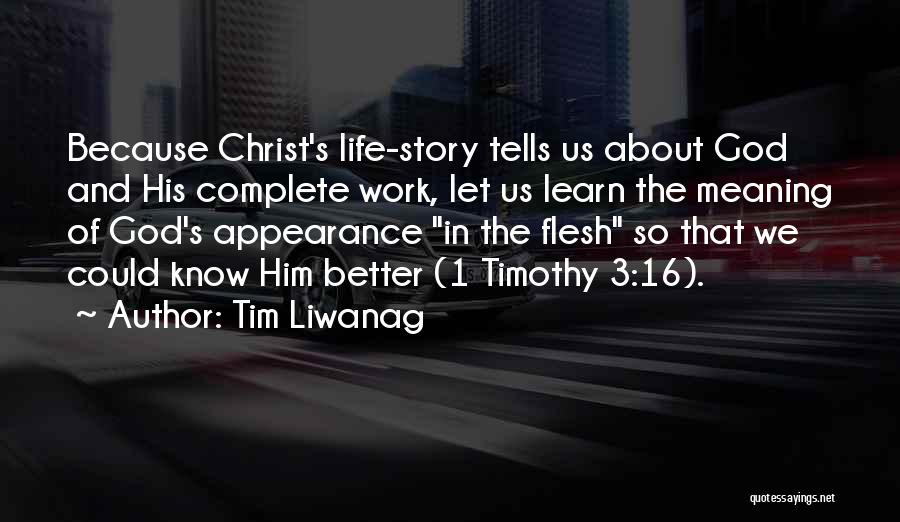 Tim Liwanag Quotes: Because Christ's Life-story Tells Us About God And His Complete Work, Let Us Learn The Meaning Of God's Appearance In