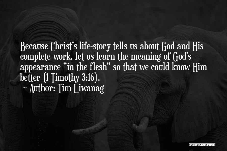 Tim Liwanag Quotes: Because Christ's Life-story Tells Us About God And His Complete Work, Let Us Learn The Meaning Of God's Appearance In
