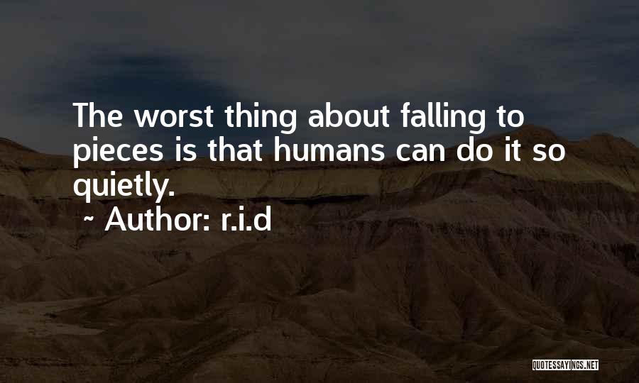 R.i.d Quotes: The Worst Thing About Falling To Pieces Is That Humans Can Do It So Quietly.