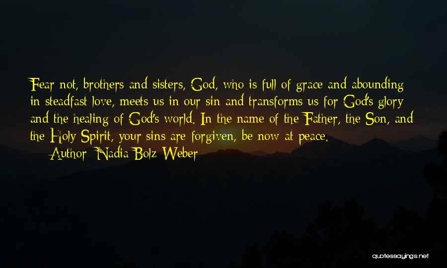 Nadia Bolz-Weber Quotes: Fear Not, Brothers And Sisters, God, Who Is Full Of Grace And Abounding In Steadfast Love, Meets Us In Our