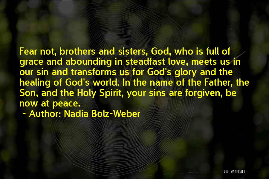 Nadia Bolz-Weber Quotes: Fear Not, Brothers And Sisters, God, Who Is Full Of Grace And Abounding In Steadfast Love, Meets Us In Our