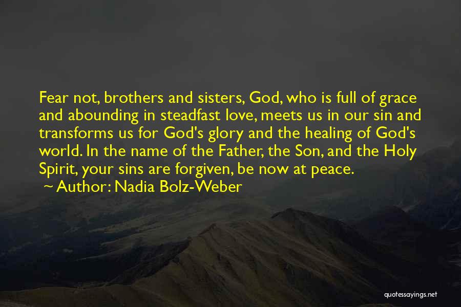 Nadia Bolz-Weber Quotes: Fear Not, Brothers And Sisters, God, Who Is Full Of Grace And Abounding In Steadfast Love, Meets Us In Our